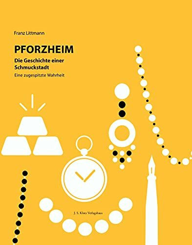 Pforzheim – Die Geschichte einer Schmuckstadt: 1800 bis 2000. Eine zugespitzte Wahrheit