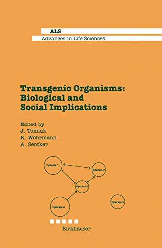Transgenic Organisms: Biological and Social Implications (Advances in Life Sciences)