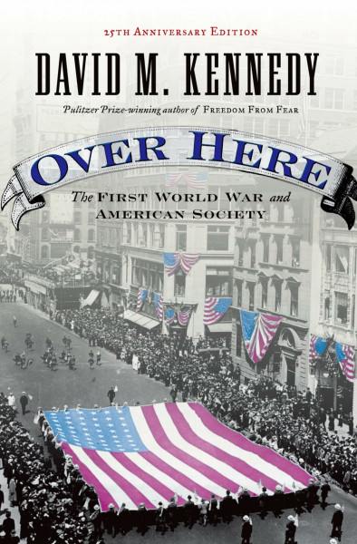 Over Here: The First World War and American Society: The First World War and American Society (Anniversary)