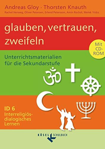 Interreligiös-dialogisches Lernen: ID - Sekundarstufe I - Band 6: 9./10. Schuljahr: Glauben, vertrauen, zweifeln - Unterrichtsmaterialien mit CD-ROM