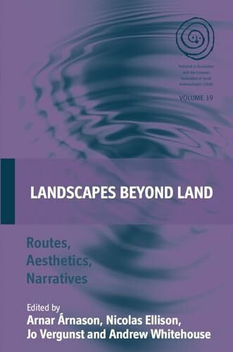 Landscapes Beyond Land: Routes, Aesthetics, Narratives (EASA, Band 19)