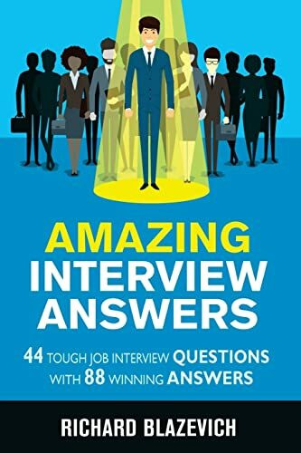 Amazing Interview Answers: 44 Tough Job Interview Questions with 88 Winning Answers (Start-to-Finish Job Search Series)