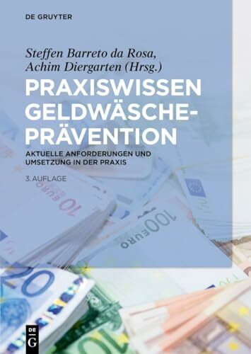 Praxiswissen Geldwäscheprävention: Aktuelle Anforderungen und Umsetzung in der Praxis (De Gruyter Praxishandbuch)