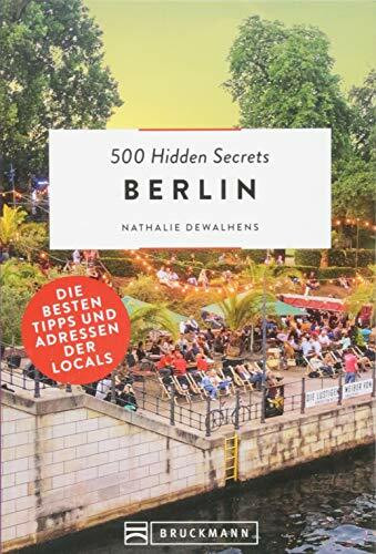 Bruckmann Reiseführer: 500 Hidden Secrets Berlin. Ein Stadtführer mit garantiert den besten Geheimtipps und Adressen.: Die besten Tipps und Adressen der Locals