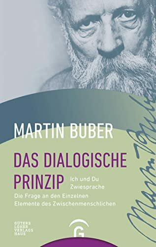 Das dialogische Prinzip: Ich und Du. Zwiesprache. Die Frage an den Einzelnen. Elemente des Zwischenmenschlichen. Zur Geschichte des dialogischen Prinzips