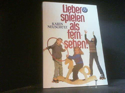 Lieber spielen als fernsehen!: Ein Buch für Eltern und Kinder