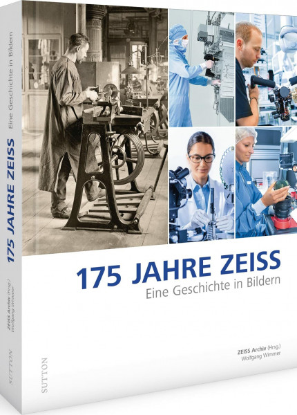 Zum 175. Firmenjubiläum: Die Unternehmensgeschichte von ZEISS in Wort und Bild: Eine Geschichte in Bildern