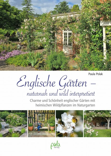 Englische Gärten – naturnah und wild interpretiert: Charme und Schönheit englischer Gärten mit heimischen Wildpflanzen im Naturgarten