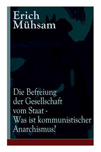 Die Befreiung der Gesellschaft vom Staat - Was ist kommunistischer Anarchismus?: Mühsams letzte Verö