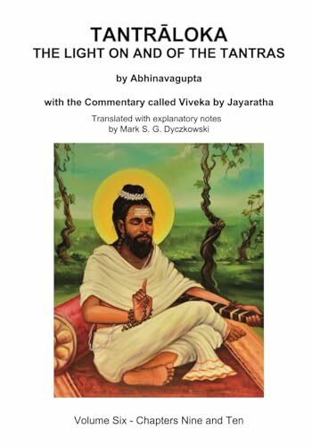 TANTRALOKA THE LIGHT ON AND OF THE TANTRAS - VOLUME SIX: Volume Six - Chapter Nine and Ten, With the Commentary called Viveka by Jayaratha, Translated with extensive explanatory notes