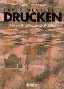 Experimentelles Drucken. Einfache Techniken, kunstvolle Effekte