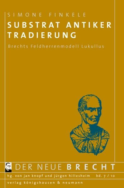 Substrat antiker Tradierung: Brechts Feldherrenmodell Lukullus (Der neue Brecht)