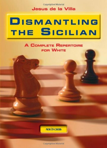Dismantling the Sicilian: A Complete Repertoire for White