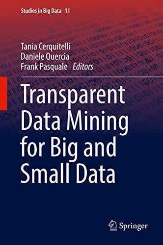 Transparent Data Mining for Big and Small Data (Studies in Big Data, 32, Band 11)