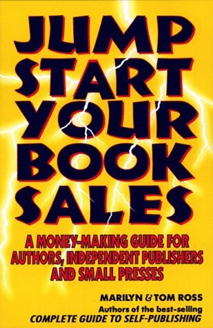 Jump Start Your Book Sales: A Money-Making Guide for Authors, Independent Publishers and Small Presses