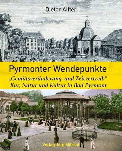 Pyrmonter Wendepunkte: „Gemütsveränderung und Zeitvertreib“ Kur, Natur und Kultur in Bad Pyrmont
