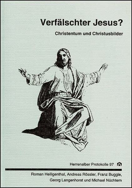 Verfälschter Jesus: Christentum und Christusbilder (Herrenalber Protokolle)