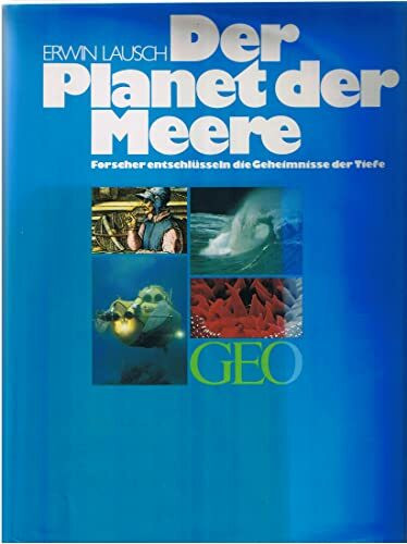 Der Planet der Meere: Forscher entschlüsseln die Geheimnisse der Tiefe (Bücher von GEO)