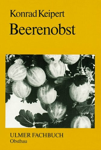 Ulmer Fachbuch Obstbau: Beerenobst. Angebaute Arten und Wildfrüchte