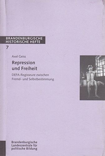 Repression und Freiheit. DEFA-Regisseure zwischen Fremd- und Selbstbestimmung