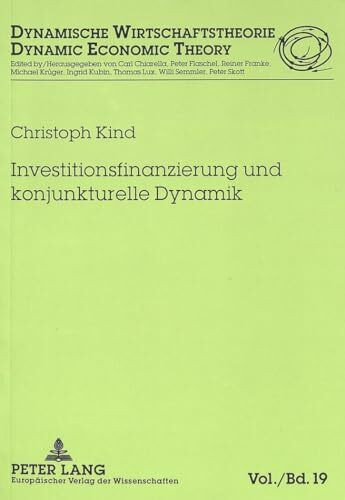 Investitionsfinanzierung und konjunkturelle Dynamik: Dissertationsschrift (Dynamische Wirtschaftstheorie, Band 19)