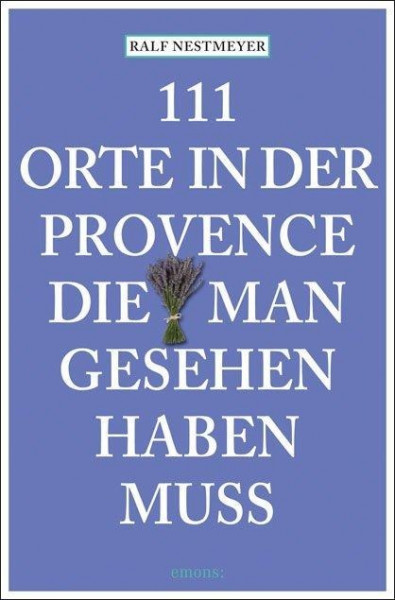 111 Orte in der Provence, die man gesehen haben muss