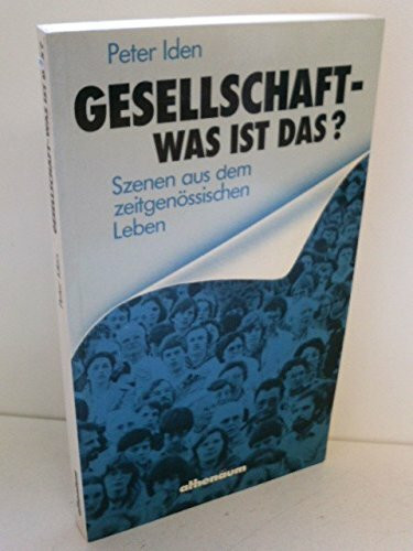 Gesellschaft, was ist das?: Szenen aus d. zeitgenöss. Leben