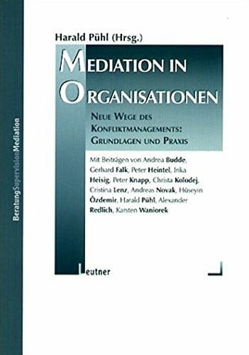 Mediation in Organisationen: Neue Wege des Konfliktmanagements. Grundlagen und Praxis