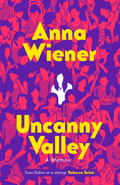 Uncanny Valley: A Memoir