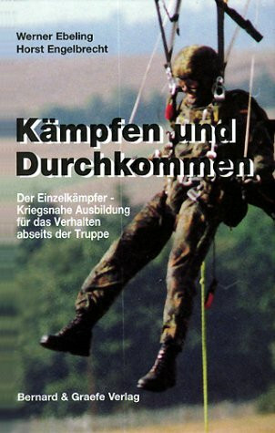 Kämpfen und Durchkommen: Der Einzelkämpfer - Kriegsnahe Ausbildung für das Verhalten abseits der Truppe