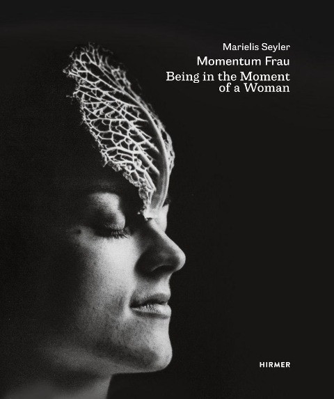 Marielis Seyler: Momentum Frau / Being in the Moment of a Woman