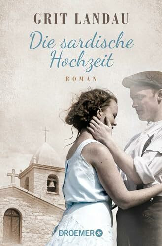 Die sardische Hochzeit: Roman. Eine dramatische sowie romantische Familiengeschichte über die Allmacht der Liebe und den Mut, das Richtige zu tun