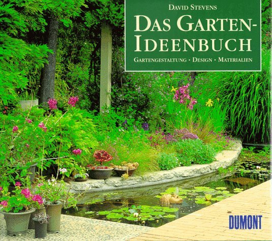 Das Garten-Ideenbuch: Gartengestaltung - Design - Materialien