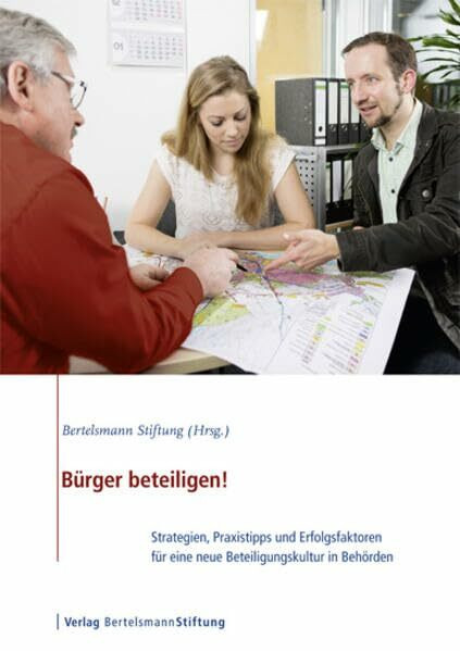 Bürger beteiligen!: Strategien, Praxistipps und Erfolgsfaktoren für eine neue Beteiligungskultur in Behörden