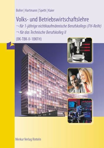 Volks- und Betriebswirtschaftslehre: - für 1-jährige nichtkaufmännische Berufskollegs (FH-Reife) - für das Technische Berufskolleg II