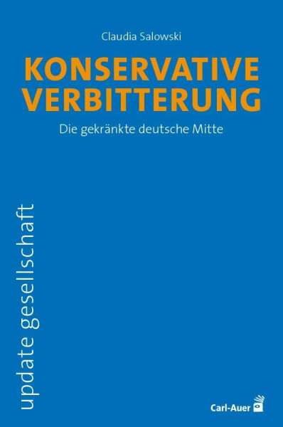 Konservative Verbitterung: Die gekränkte deutsche Mitte (update gesellschaft)