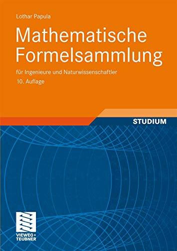 Mathematische Formelsammlung: für Ingenieure und Naturwissenschaftler: Mit zahlreichen Rechenbeispielen und einer ausführlichen Integraltafel