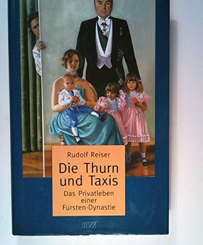 Die Thurn und Taxis. Das Privatleben einer Fürsten-Dynastie