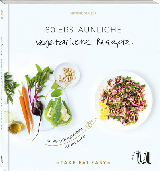 80 erstaunliche vegetarische Rezepte im Handumdrehen zubereitet: TAKE EAT EASY vegetarisch