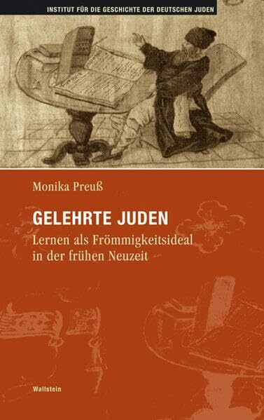 Gelehrte Juden. Lernen als Frömmigkeitsideal in der frühen Neuzeit (Hamburger Beiträge zur Geschichte der deutschen Juden)