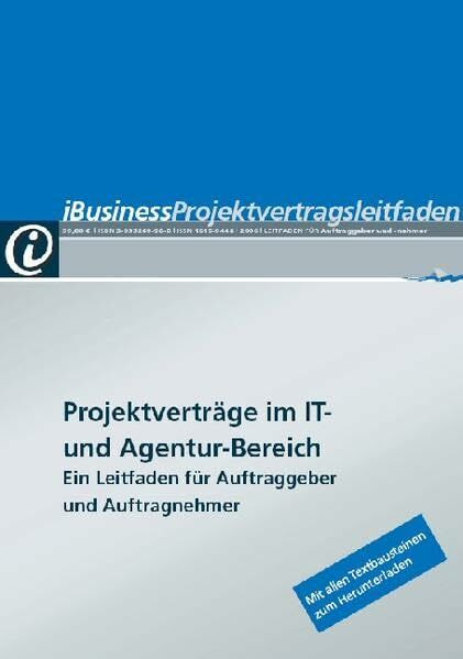 iBusiness Projektvertragsleitfaden: Projektverträge im IT- und Agentur-Bereich. Ein Leitfaden für Auftraggeber und Auftragnehmer: Projektverträge im ... Mit allen Textbausteinen zum Herunterladen