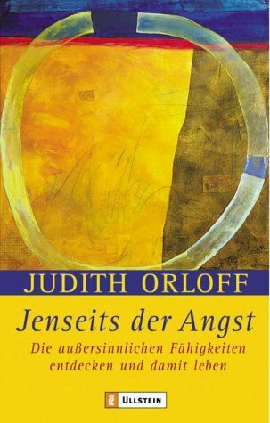 Jenseits der Angst. Die aussersinnlichen Fähigkeiten entdecken und damit leben