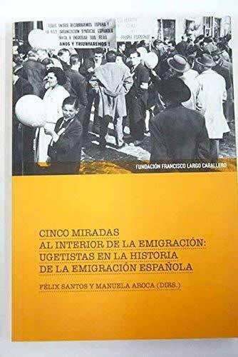 Cinco miradas al interior de la emigración: ugetistas en la historia de la emigración española