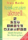Reinkarnation aktuell: Kinder beweisen ihre Wiedergeburt. Vorw. v. Elisabeth Kübler-Ross