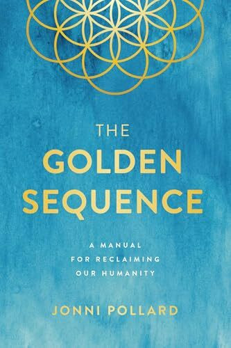 Golden Sequence: A Manual for Reclaiming Our Humanity