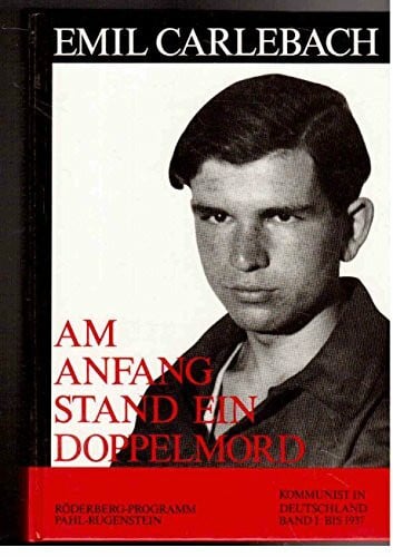 Am Anfang stand ein Doppelmord: Kommunist in Deutschland, Band 1 Bis 1937