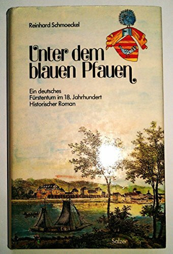 Unter dem blauen Pfauen. Ein deutsches Fürstentum im 18. Jahrhundert