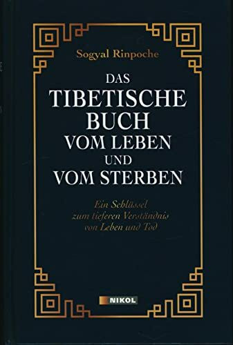 Das tibetische Buch vom Leben und vom Sterben: Ein Schlüssel zum tieferen Verständnis von Leben und Tod: Ein Schlüssel zum tieferen Verständnis von Leben und Tod. Mit einem Vorwort des Dalai Lama