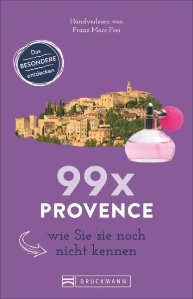 99 x Provence und Cote d'Azur wie Sie sie noch nicht kennen