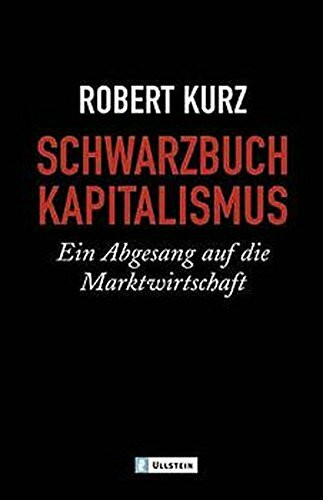 Schwarzbuch Kapitalismus: Ein Abgesang auf die Marktwirtschaft (Ullstein Sachbuch)